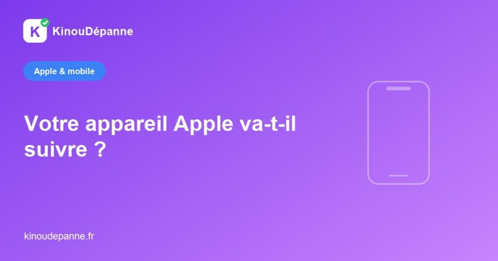 Appareils Apple : compatibilité et fin de support — KinouDépanne