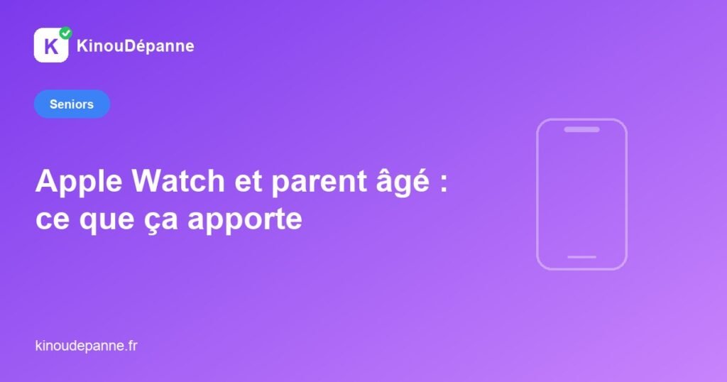 Apple Watch et parent âgé — KinouDépanne