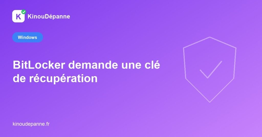 BitLocker demande une clé de récupération — KinouDépanne