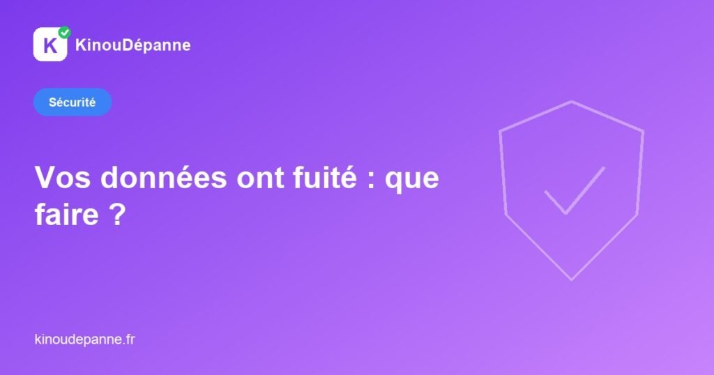 Vos données ont fuité : que faire ? — KinouDépanne
