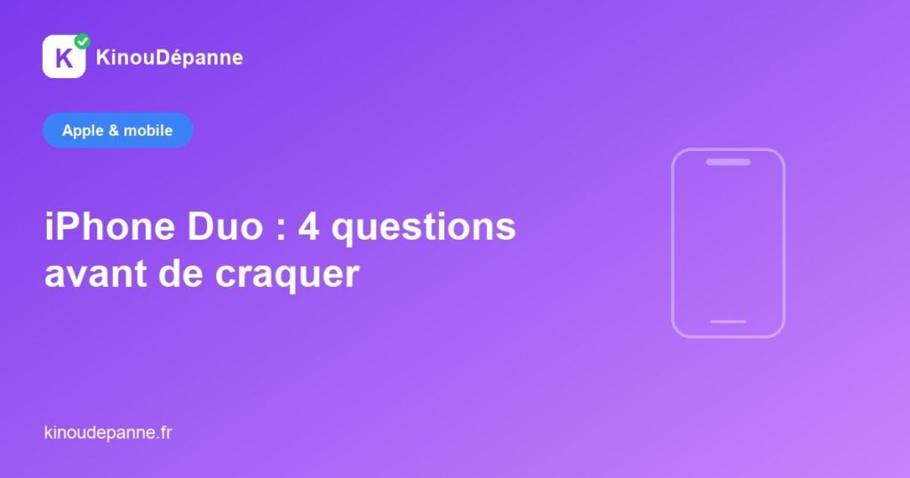 iPhone Duo : questions avant achat — KinouDépanne