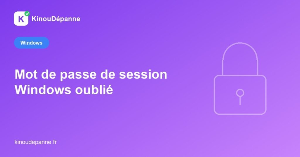 Mot de passe de session Windows oublié — KinouDépanne