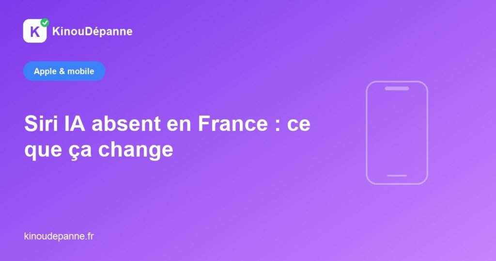 Siri IA absent en France — KinouDépanne