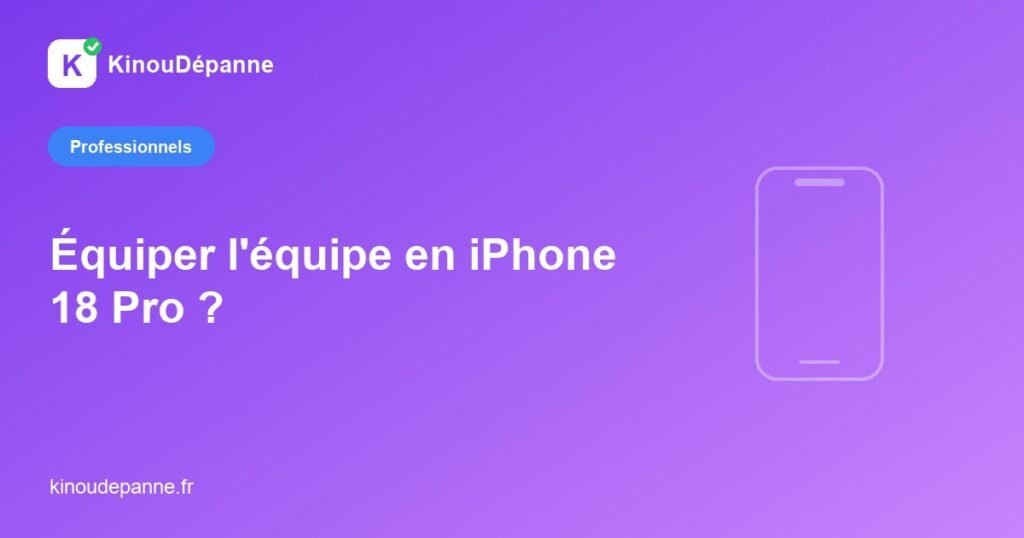 Équiper une équipe en iPhone 18 Pro — KinouDépanne
