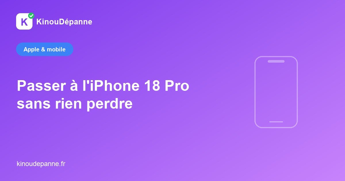 Passer à l’iPhone 18 Pro sans rien perdre