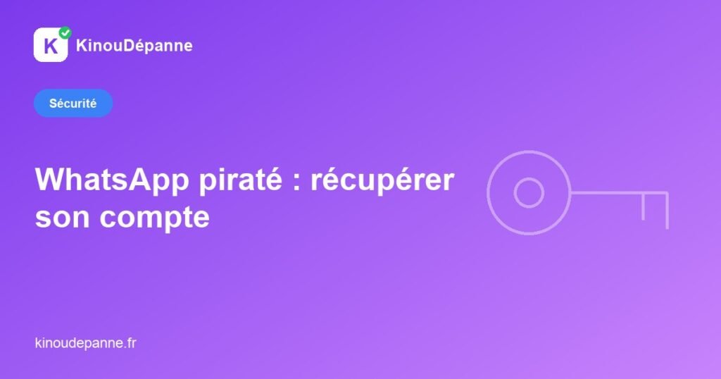 WhatsApp piraté : récupérer son compte — KinouDépanne