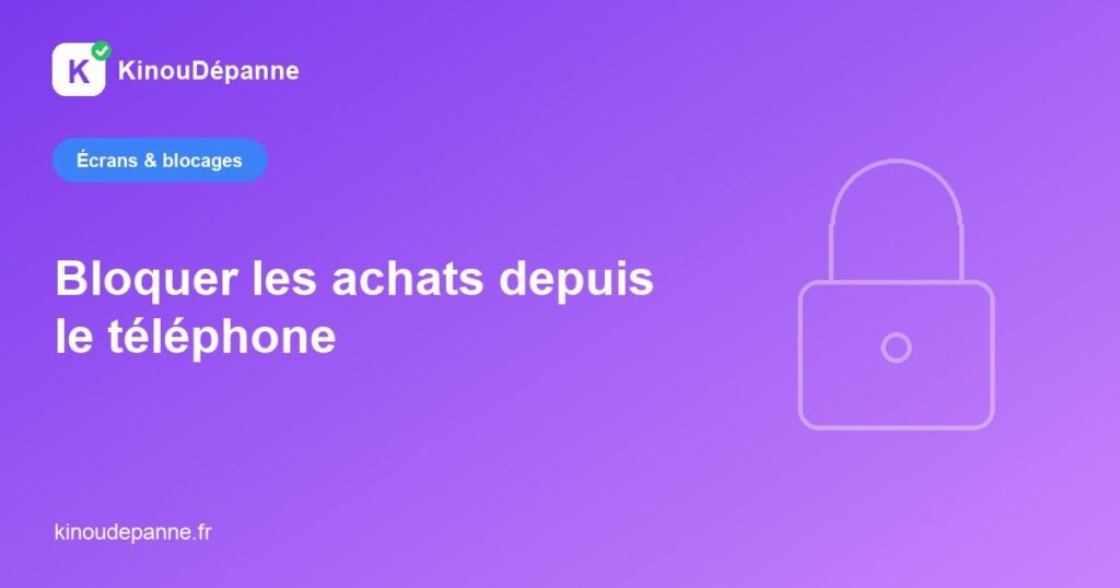 Bloquer les achats depuis le téléphone — KinouDépanne