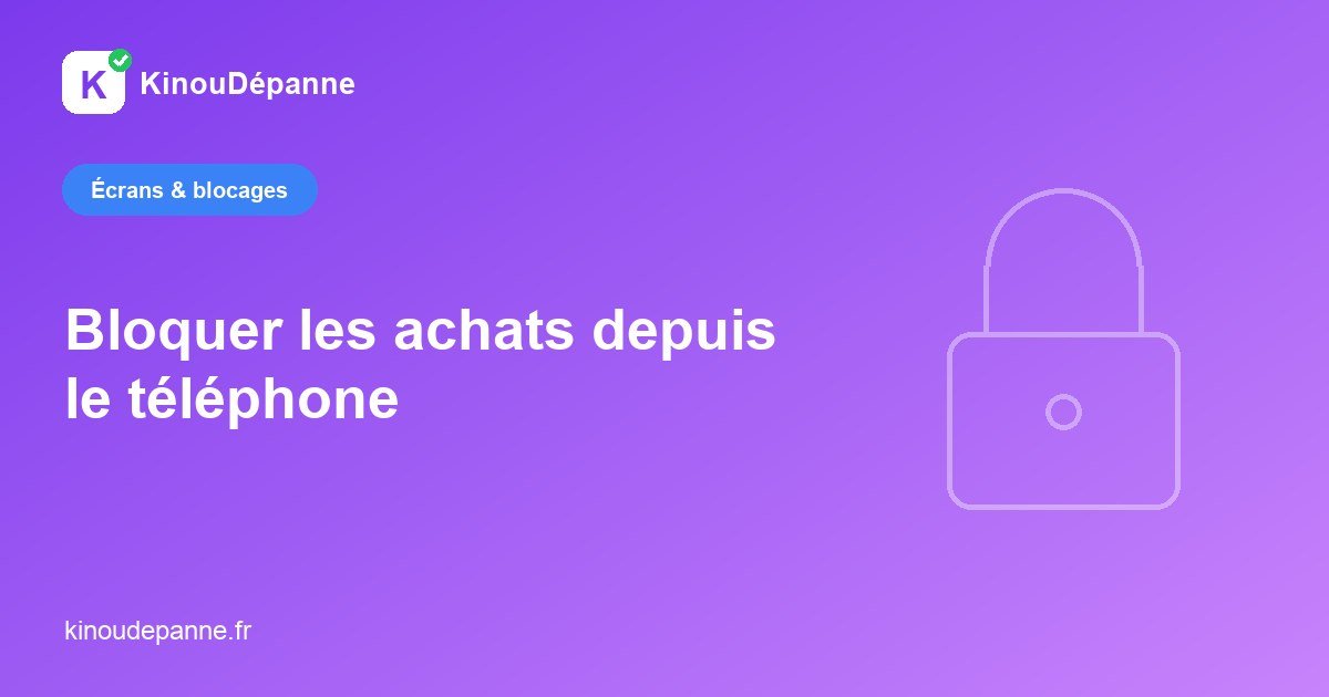 Bloquer les achats et abonnements depuis le téléphone