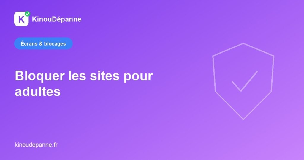 Bloquer les sites pour adultes — KinouDépanne