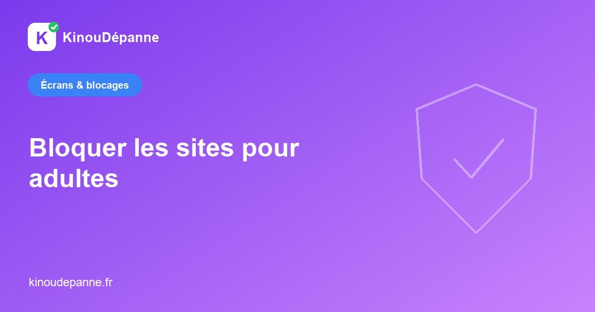 Bloquer les sites pour adultes sur iPhone, Android et PC