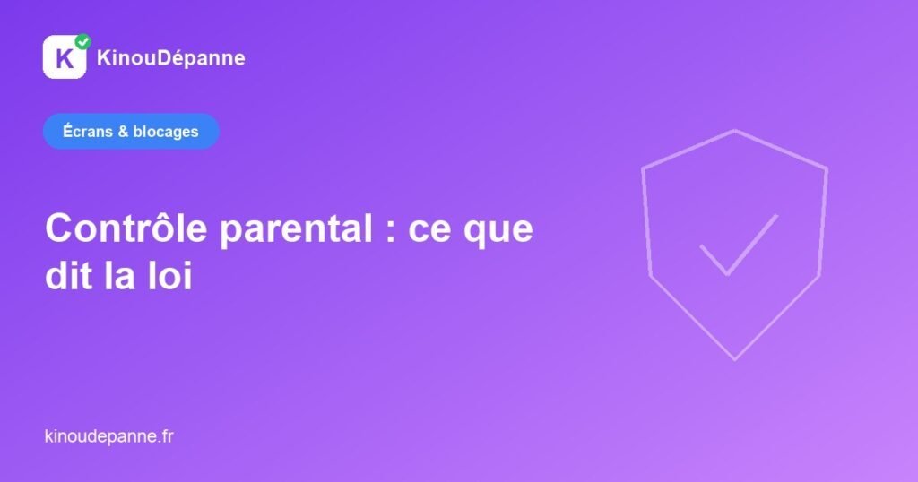 Contrôle parental : ce que dit la loi — KinouDépanne