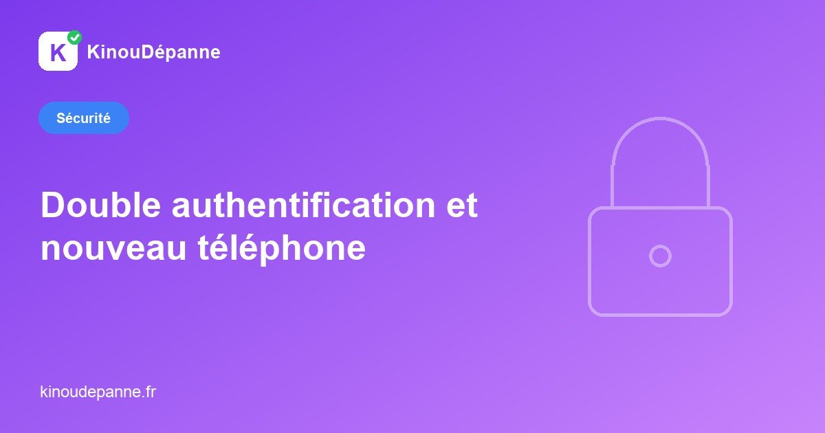 Changer de téléphone sans perdre sa double authentification