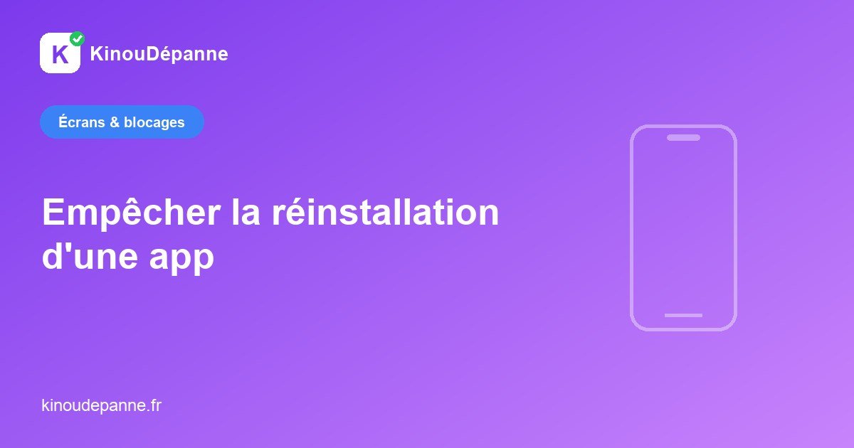 Empêcher la réinstallation d’une application supprimée