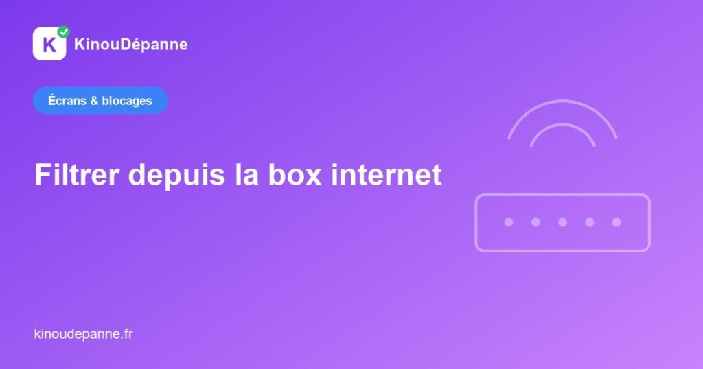 Filtrer depuis la box internet — KinouDépanne