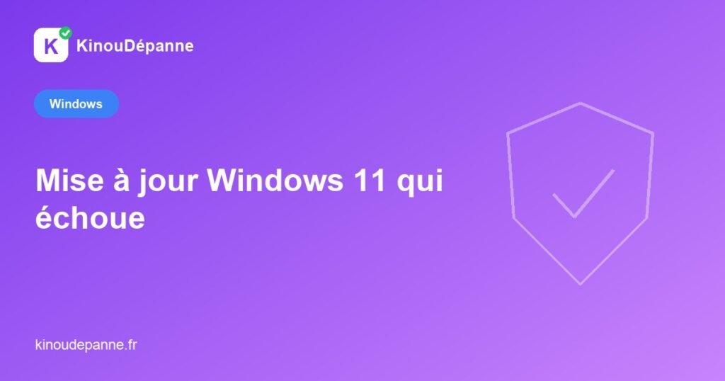 Mise à jour Windows 11 qui échoue — KinouDépanne