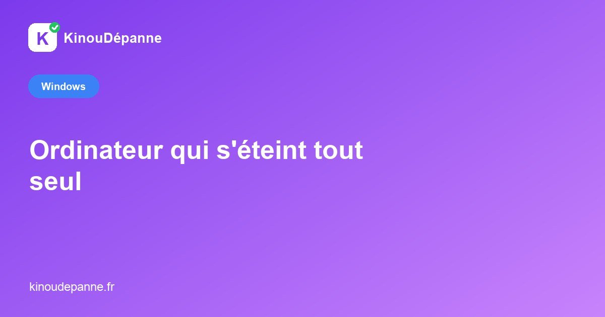 Ordinateur qui s’éteint tout seul : les causes