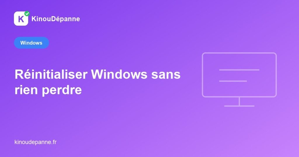 Réinitialiser Windows sans rien perdre — KinouDépanne