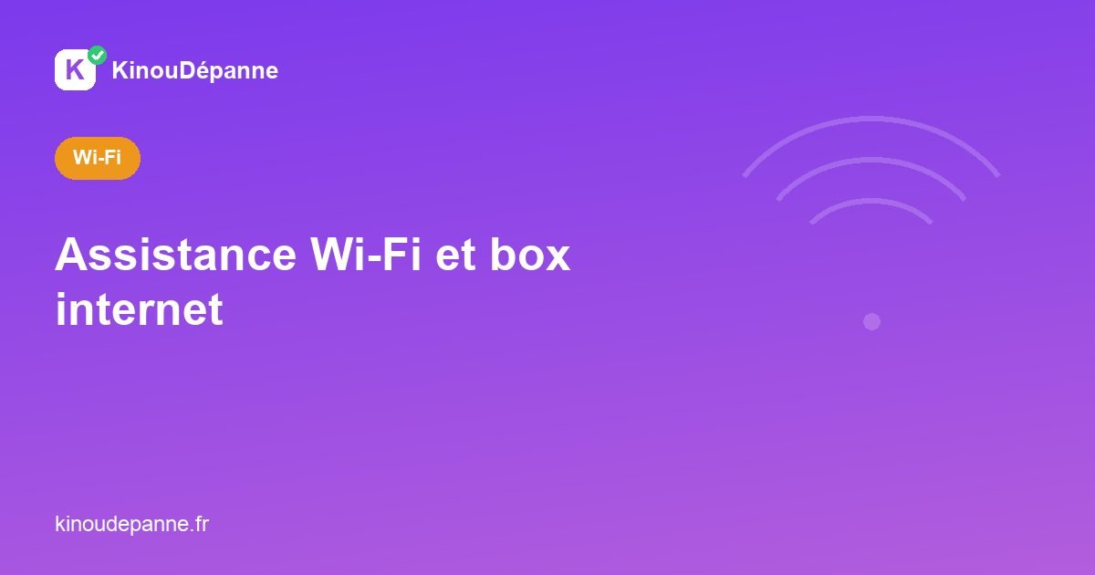Assistance Wi-Fi et box internet