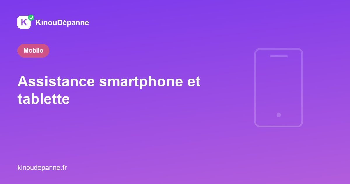 Assistance smartphone et tablette