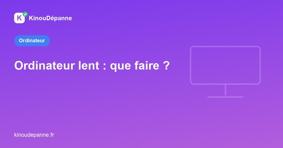 Ordinateur lent : que faire ?