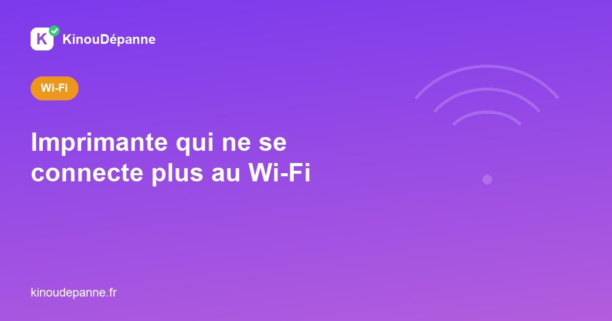 Imprimante qui ne se connecte plus au Wi-Fi