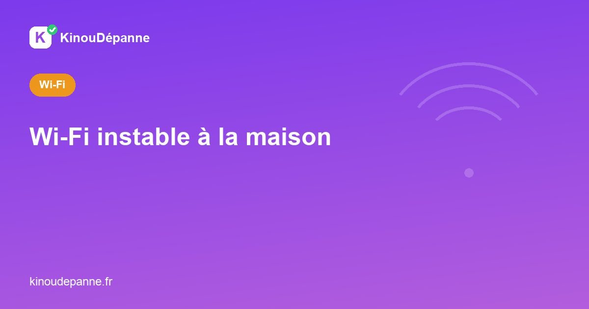 Wi-Fi instable à la maison