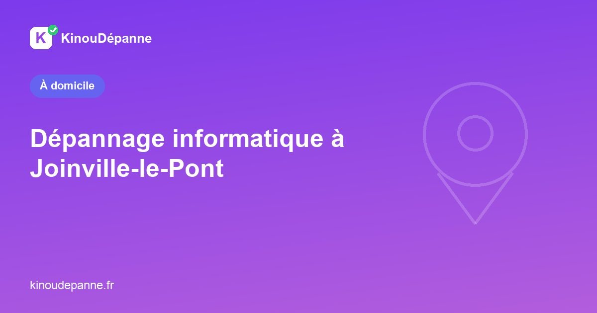 Dépannage informatique à Joinville-le-Pont