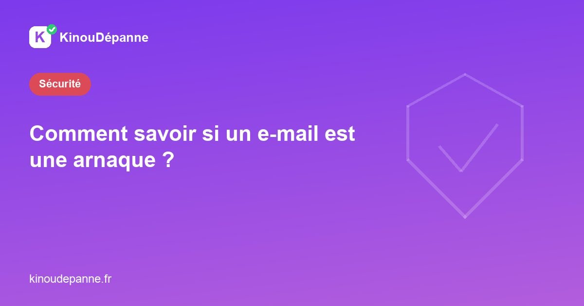 Comment savoir si un e-mail est une arnaque ?