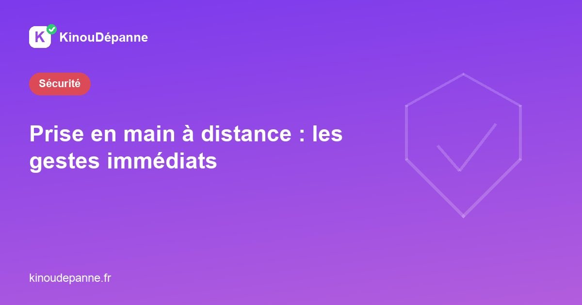 Prise en main à distance : les gestes immédiats