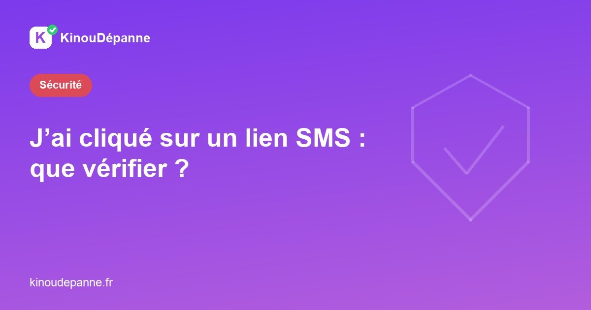 J’ai cliqué sur un lien SMS : que vérifier ?