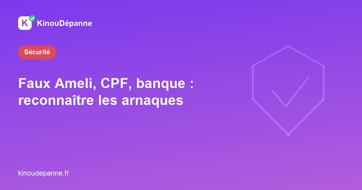 Faux Ameli, CPF, banque : reconnaître les arnaques