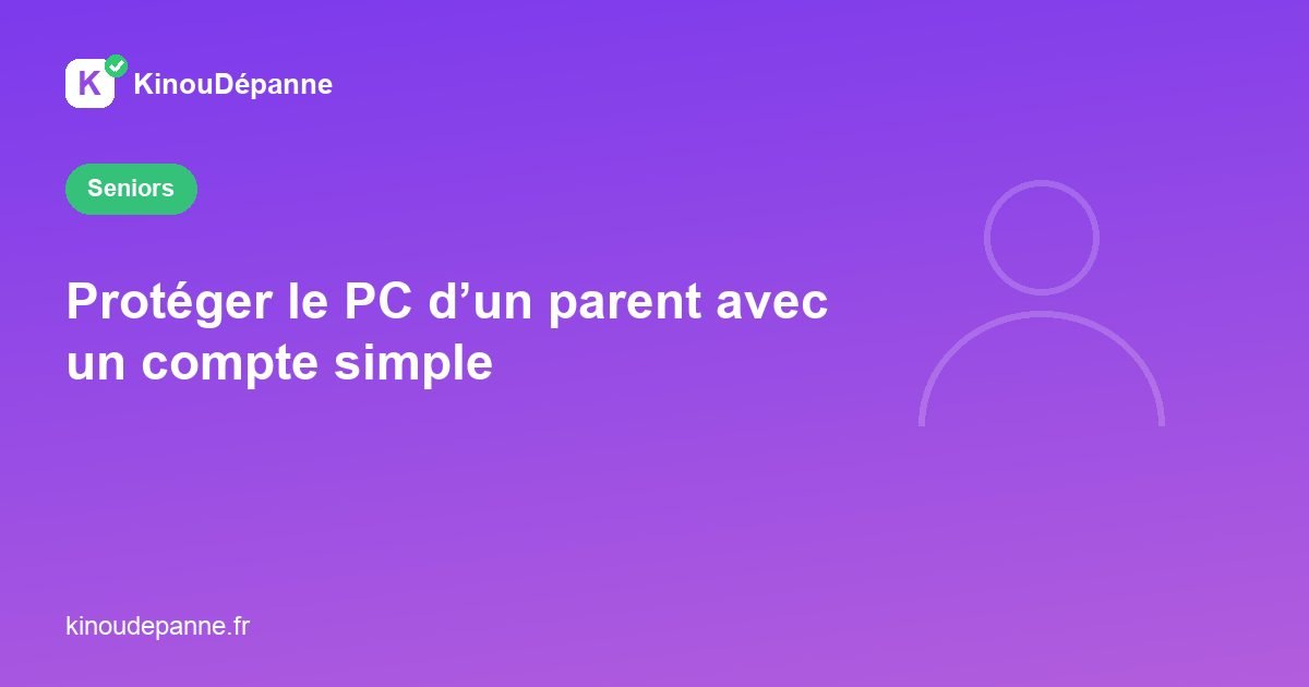 Protéger le PC d’un parent avec un compte simple