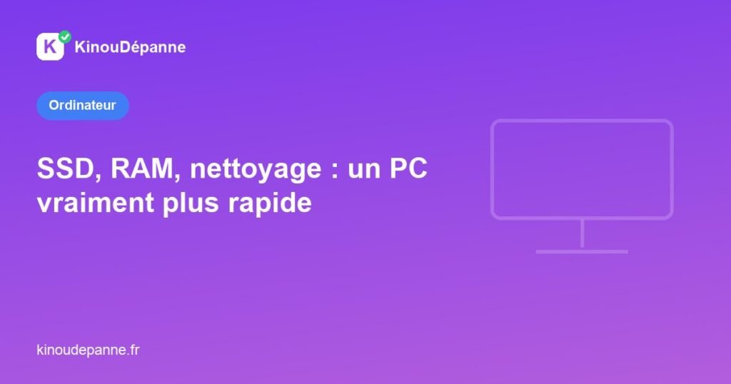 Améliorations SSD, RAM et nettoyage pour rendre un PC plus rapide