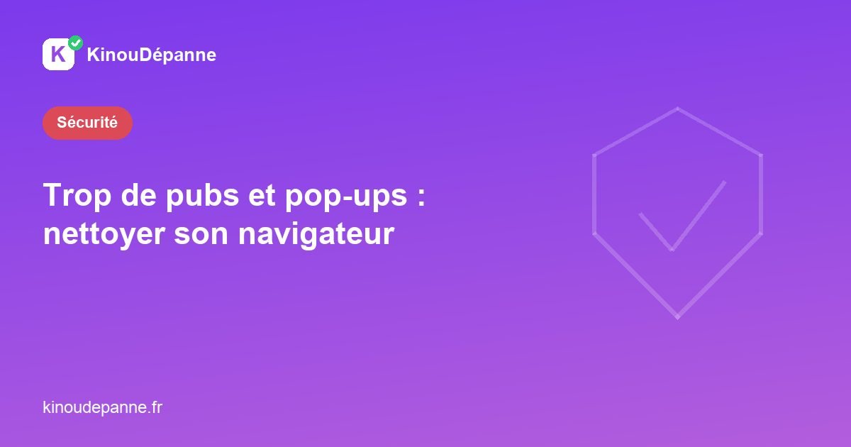Trop de pubs et pop-ups : nettoyer son navigateur