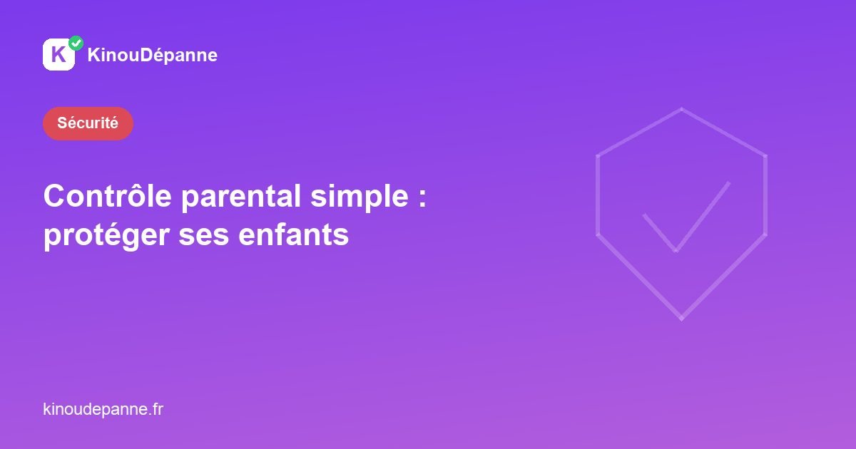 Contrôle parental simple : protéger ses enfants