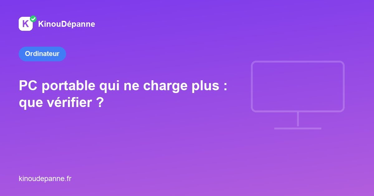 PC portable qui ne charge plus : que vérifier ?