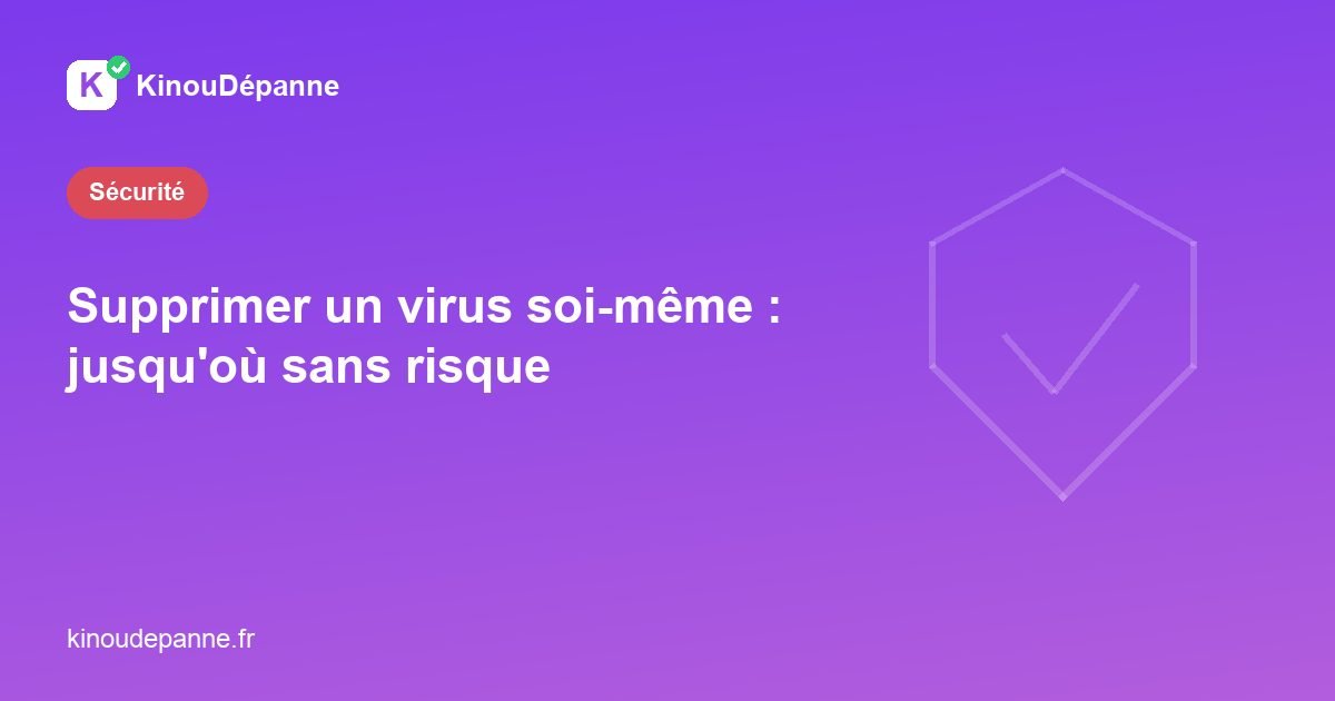 Supprimer un virus soi-même : jusqu’où aller sans risque