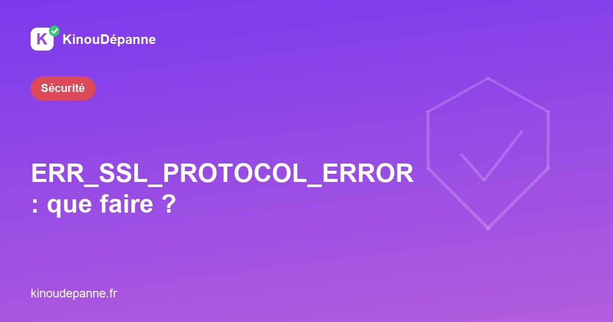 ERR_SSL_PROTOCOL_ERROR : que faire simplement ?