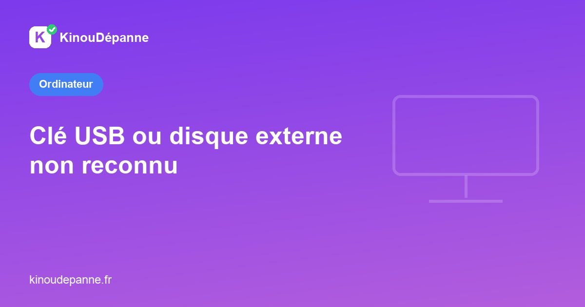 Clé USB ou disque externe non reconnu : que faire ?