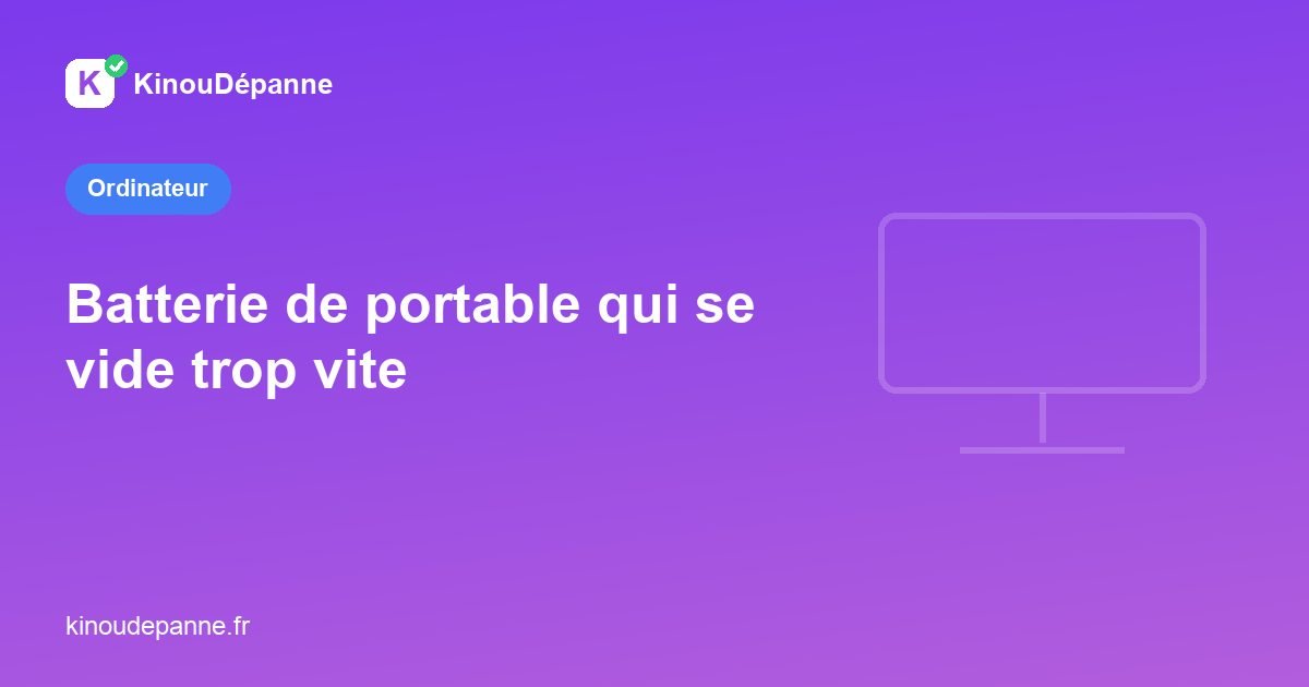 Batterie de portable qui se vide trop vite : pourquoi ?