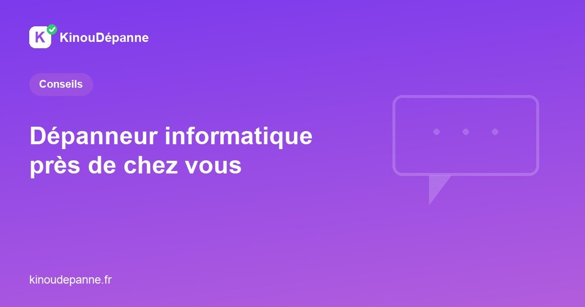Dépanneur informatique proche de chez vous