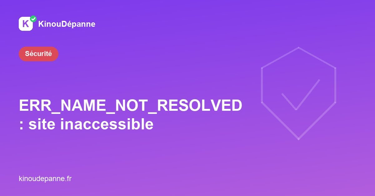 Erreur ERR_NAME_NOT_RESOLVED de résolution DNS