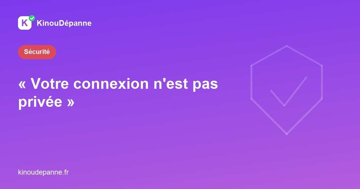 Avertissement connexion non privée du navigateur